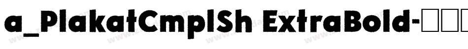 a_PlakatCmplSh ExtraBold字体转换